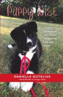 Puppy Wise: Creating a Harmonious and Lasting Relationship with Your Puppy 1595982272 Book Cover