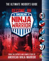Become an American Ninja Warrior: The Ultimate Insider's Guide 1250183308 Book Cover