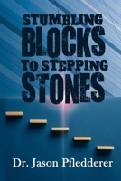 Stumbling Blocks To Stepping Stones B08QW4H254 Book Cover