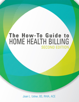 The How-To Guide to Home Health Billing, Second Edition 1683080823 Book Cover