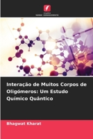 Interação de Muitos Corpos de Oligómeros: Um Estudo Químico Quântico (Portuguese Edition) B0CK3MY2QX Book Cover