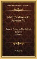 Schlich's Manual Of Forestry V1: Forest Policy In The British Empire 0548804605 Book Cover