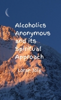 Alcoholics Anonymous and its Spiritual Approach B0CVJZ451F Book Cover