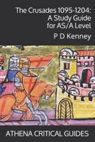 The Crusades 1095-1204: A Study Guide for AS/A Level 1520282222 Book Cover