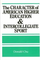 The Character of American Higher Education and Intercollegiate Sport (Frontiers in Education) 0887067913 Book Cover