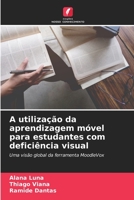 A utilização da aprendizagem móvel para estudantes com deficiência visual: Uma visão global da ferramenta MoodleVox 620610740X Book Cover