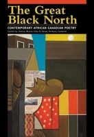 The Great Black North: Contemporary African Canadian Poetry 1897181833 Book Cover