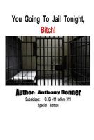 You Going to Jail Tonight, Bitch! 1387014854 Book Cover