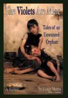 The Violets Are Mine: Tales Of An Unwanted Orphan 0978522133 Book Cover