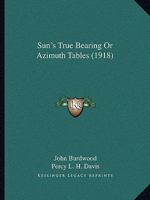 Sun's True Bearing Or Azimuth Tables 1165486083 Book Cover