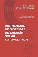 INSTALACIÓN DE SISTEMAS DE ENERGÍA SOLAR FOTOVOLTAICA: Diseño, instalación y criterio técnico desde cero (Spanish Edition) B0GDZ7BYZP Book Cover