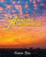 Our Amazing Atmosphere: An Introduction to Weather and Climate 1516591763 Book Cover