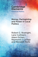 Money, Partisanship and Power in Local Politics 1009613731 Book Cover
