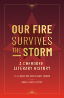 Our Fire Survives the Storm: A Cherokee Literary History, Citizenship and Sovereignty Edition 1517920752 Book Cover