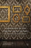 Humanities in the Twenty-First Century: Beyond Utility and Markets 0230366635 Book Cover