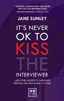 It's Never Ok to Kiss the Interviewer: And Other Secrets to Surviving, Thriving and High Fiving at Work 1907794603 Book Cover