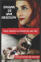 Enigma de una Obsesión: "Nadie imaginó lo perspicaz que era" (Moretti) 1720229244 Book Cover