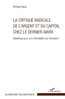 La critique radicale de l'argent et du capital chez le dernier-Marx: Matériaux pour une refondation du marxisme (Ouverture Philosophique) (French Edition) 2343047057 Book Cover