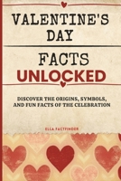 Valentine's Day Facts Unlocked: Discover The Origins, Symbols and Fun Facts of the Celebration for adults and seniors B0DSVPP2J6 Book Cover