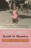 A Food Junkie’s Guide to Recovery: Overcoming a Lifetime of Emotional Eating 149170621X Book Cover