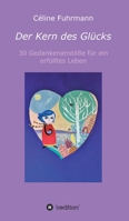 Der Kern des Glücks - 30 Gedankenanstöße für ein erfülltes Leben 3347235061 Book Cover