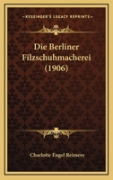 Die Berliner Filzschuhmacherei (1906) 1168343690 Book Cover