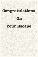 Congratulations On Your Escape Funny Office Notebook Journal: journals to write For Women Men Boss Coworkers Colleagues Students Friends Office Gag Gift 1673981364 Book Cover