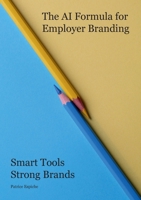 The AI Formula for Employer Branding: Smart Tools Strong Brands 3759769365 Book Cover