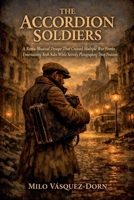 The Accordion Soldiers: A Roma Musical Troupe That Crossed Multiple War Fronts Entertaining Both Sides While Secretly Photographing Troop Positions B0GZKL7X4G Book Cover