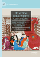 Late Medieval Female Subject Consciousness: Italian and English Mystics (The New Middle Ages) 303207231X Book Cover