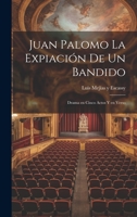 Juan Palomo La expiación de un Bandido: Drama en Cinco Actos y en Verso 1022129651 Book Cover