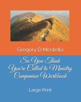 So You Think You’re Called to Ministry Companion Workbook: LARGE PRINT 1798958465 Book Cover