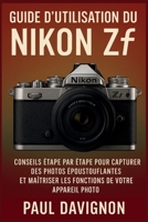 Guide d’Utilisation du Nikon Zf: Conseils étape par étape pour capturer des photos époustouflantes et maîtriser les fonctions de votre appareil photo B0FR8YCJNS Book Cover