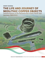 The Life and Journey of Neolithic Copper Objects: Transformations of the Neuenkirchen Hoard, North-East Germany (3800 BCE) 9464270306 Book Cover