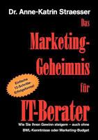 Das Marketing-Geheimnis für IT-Berater: Wie Sie in 12 einfachen Schritten Ihren Umsatz steigern - auch ohne BWL-Studium oder Marketing-Budget 3839123291 Book Cover