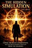 THE HIDDEN SIMULATION: Expose the Silent Conditioning That Has Been Steering Your Life From the Shadows B0H13ZQM52 Book Cover