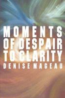 Moments of Despair to Clarity 1424169739 Book Cover