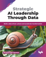 Strategic AI Leadership Through Data: Build a data-driven culture and accelerate transformation (English Edition) 9365895758 Book Cover