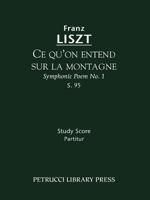 Ce qu'on entend sur la montagne, S. 95: (Symphonic Poem No. 1) - Study score 1608740218 Book Cover