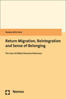 Return Migration, Reintegration and Sense of Belonging: The Case of Skilled Ghanaian Returnees 3848752425 Book Cover