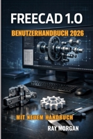 FreeCAD 1.0 Benutzerhandbuch 2026 (German Edition) B0GQV5L8SJ Book Cover