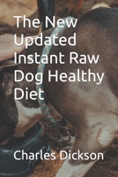 The New Updated Instant Raw Dog Healthy Diet B0BM82PV79 Book Cover