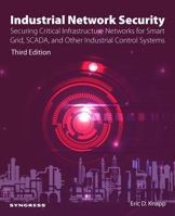 Industrial Network Security: Securing Critical Infrastructure Networks for Smart Grid, SCADA, and Other Industrial Control Systems 0443137374 Book Cover