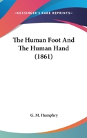 The Human Foot And The Human Hand 1437299687 Book Cover