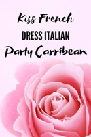 Kiss French Dress Italian Party Carribean: Composition Notebook, Diary (6 x 9) With 120 Lined Pages. Ideal for Journal, Sketching, Notes, Doodling. Perfect Gift for Girls of all Ages 1691062529 Book Cover