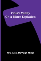 Viola's vanity: or, A bitter expiation 9369050345 Book Cover