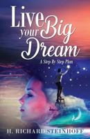 Live Your Big Dream: A Step-By-Step Plan 1732285225 Book Cover