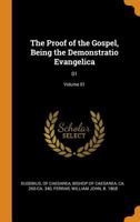 The Proof of the Gospel, Being the Demonstratio Evangelica: 01; Volume 01 035333393X Book Cover
