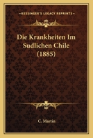 Die Krankheiten Im Sudlichen Chile (1885) 1144937728 Book Cover