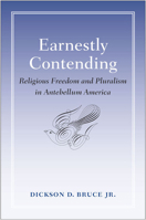 Earnestly Contending: Religious Freedom and Pluralism in Antebellum America 0813933633 Book Cover